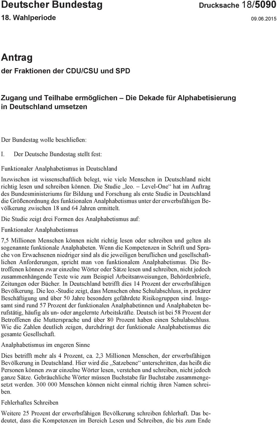 Der Deutsche Bundestag stellt fest: Funktionaler Analphabetismus in Deutschland Inzwischen ist wissenschaftlich belegt, wie viele Menschen in Deutschland nicht richtig lesen und schreiben können.