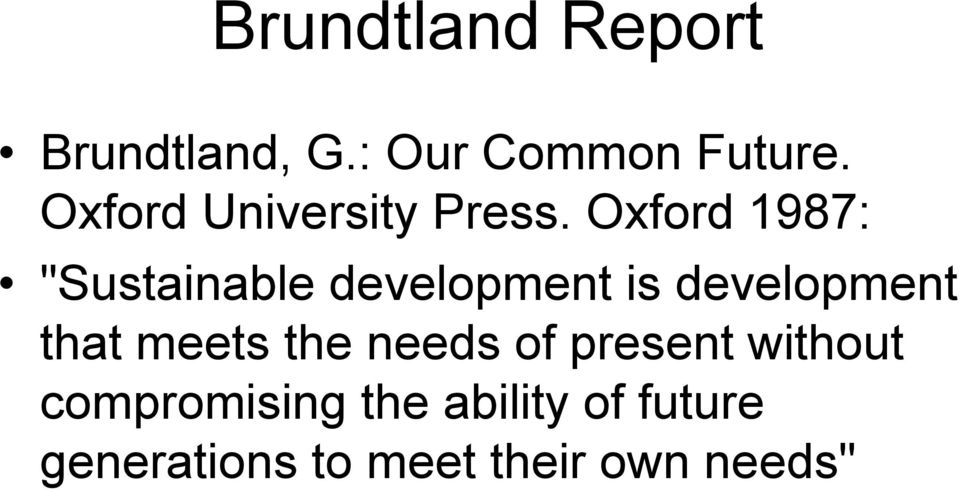 Oxford 1987: "Sustainable development is development that