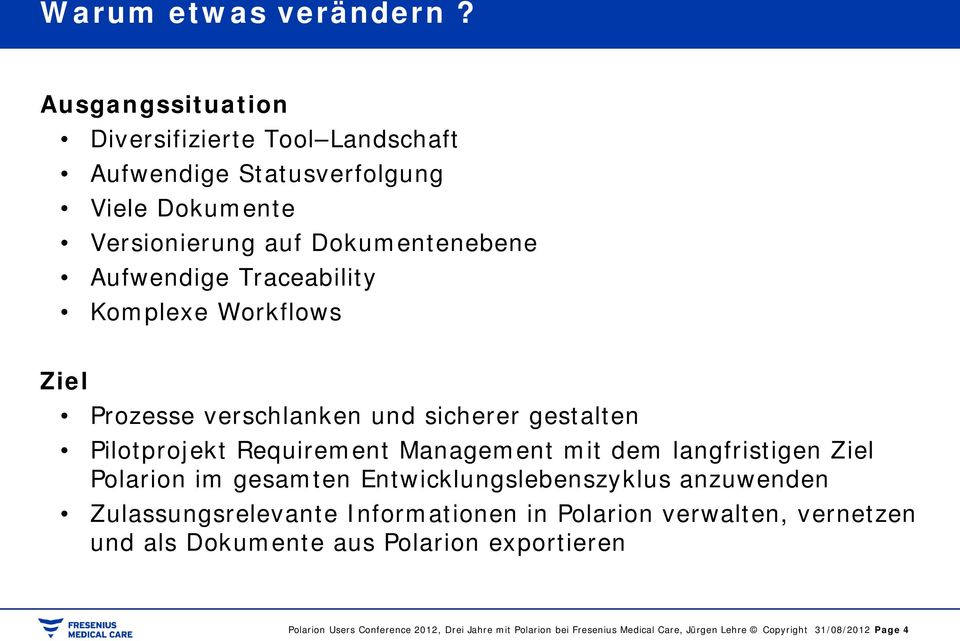 Traceability Komplexe Workflows Ziel Prozesse verschlanken und sicherer gestalten Pilotprojekt Requirement Management mit dem langfristigen Ziel