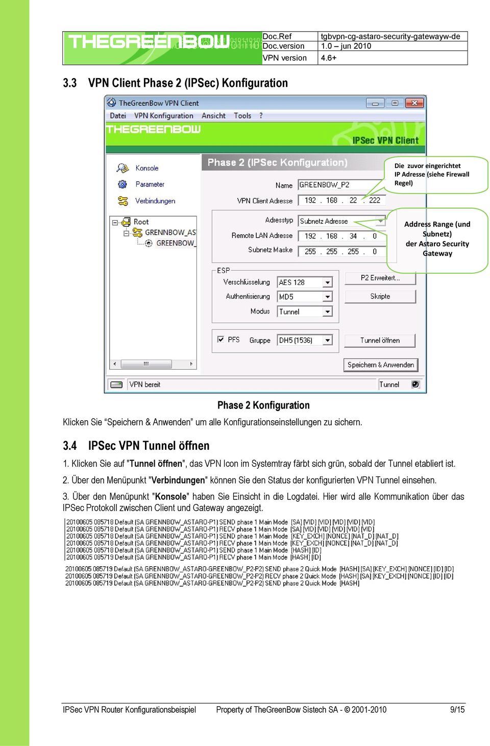 & Anwenden um alle Konfigurationseinstellungen zu sichern. 3.4 IPSec VPN Tunnel öffnen 1. Klicken Sie auf "Tunnel öffnen", das VPN Icon im Systemtray färbt sich grün, sobald der Tunnel etabliert ist.