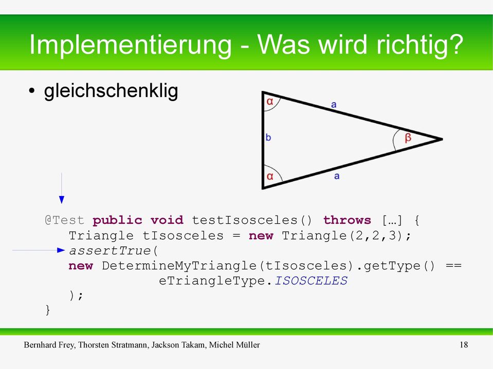 tisosceles = new Triangle(2,2,3); asserttrue( new