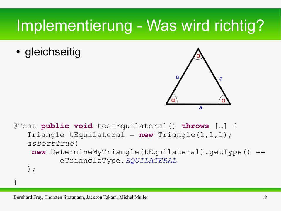 tequilateral = new Triangle(1,1,1); asserttrue( new