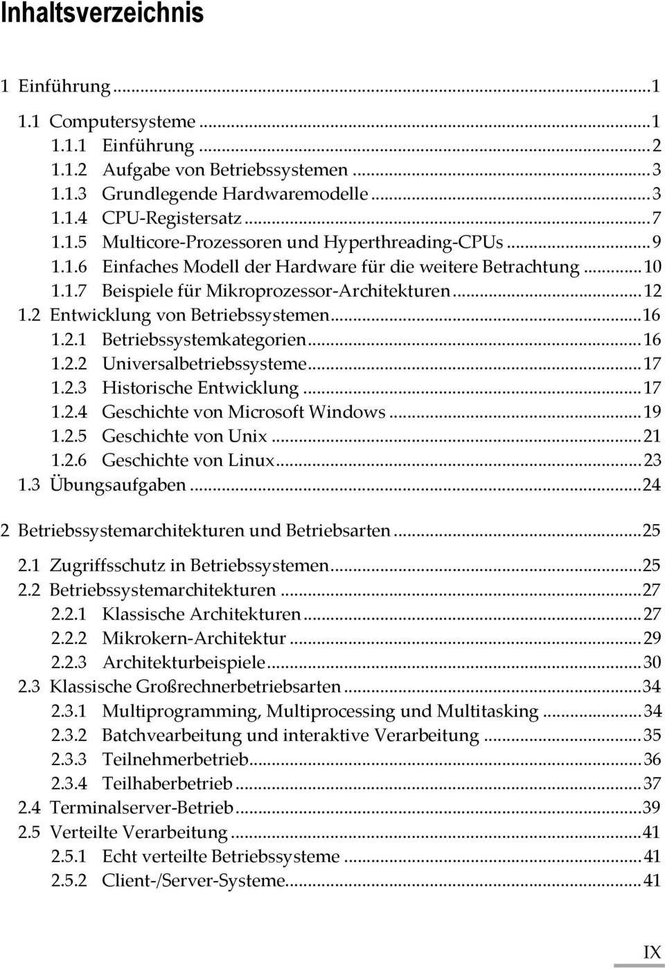 .. 16 1.2.2 Universalbetriebssysteme... 17 1.2.3 Historische Entwicklung... 17 1.2.4 Geschichte von Microsoft Windows... 19 1.2.5 Geschichte von Unix... 21 1.2.6 Geschichte von Linux... 23 1.