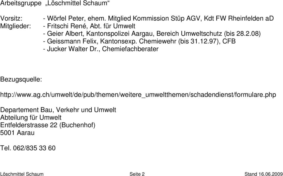 97), CFB - Jucker Walter Dr., Chemiefachberater Bezugsquelle: http://www.ag.ch/umwelt/de/pub/themen/weitere_umweltthemen/schadendienst/formulare.