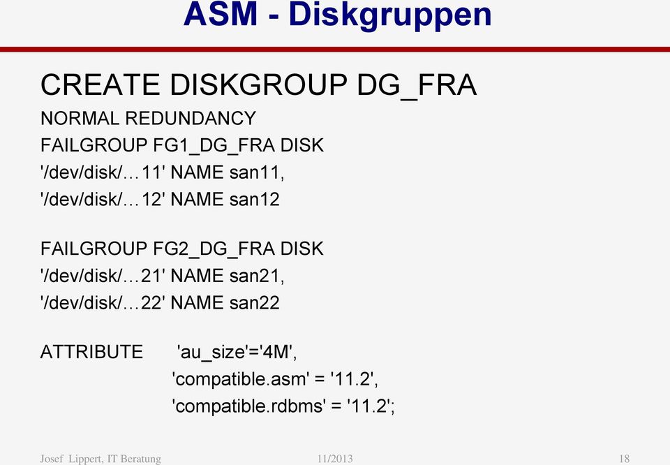 FAILGROUP FG2_DG_FRA DISK '/dev/disk/ 21' NAME san21, '/dev/disk/ 22' NAME