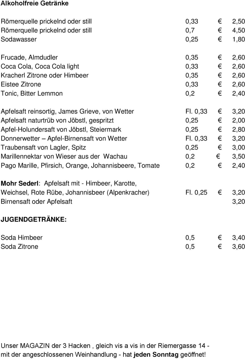 0,33 3,20 Apfelsaft naturtrüb von Jöbstl, gespritzt 0,25 2,00 Apfel-Holundersaft von Jöbstl, Steiermark 0,25 2,80 Donnerwetter Apfel-Birnensaft von Wetter Fl.