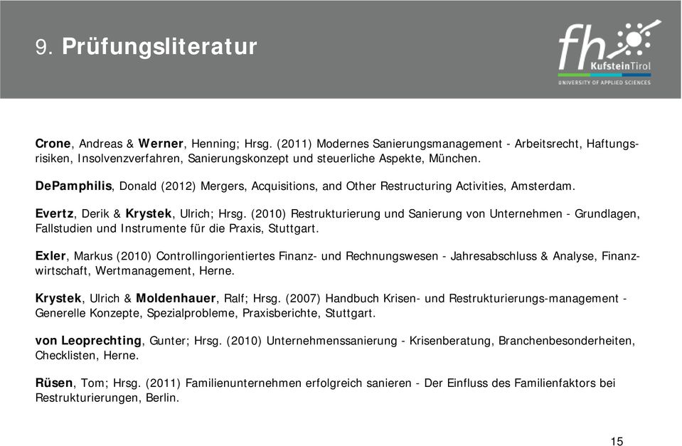 DePamphilis, Donald (2012) Mergers, Acquisitions, and Other Restructuring Activities, Amsterdam. Evertz, Derik & Krystek, Ulrich; Hrsg.