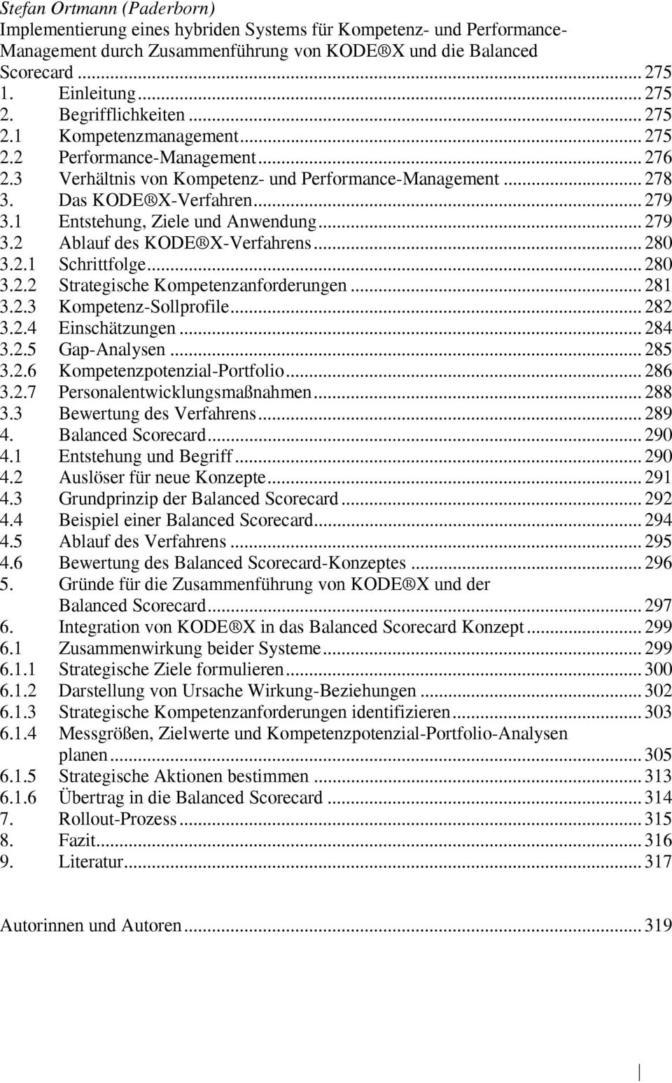 1 Entstehung, Ziele und Anwendung... 279 3.2 Ablauf des KODE X-Verfahrens... 280 3.2.1 Schrittfolge... 280 3.2.2 Strategische Kompetenzanforderungen... 281 3.2.3 Kompetenz-Sollprofile... 282 3.2.4 Einschätzungen.