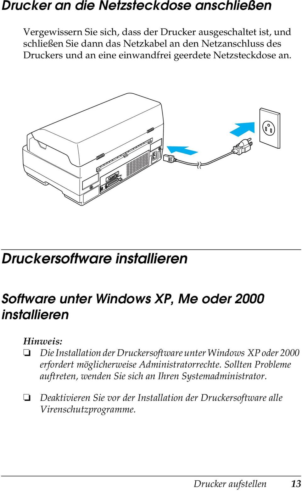 Druckersoftware installieren Software unter Windows XP, Me oder 2000 installieren Hinweis: Die Installation der Druckersoftware unter Windows XP oder 2000