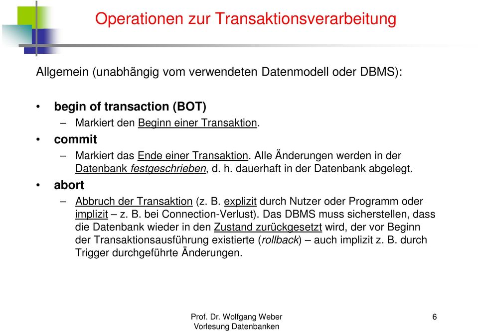 Abbruch der Transaktion (z. B. explizit durch Nutzer oder Programm oder implizit z. B. bei Connection-Verlust).