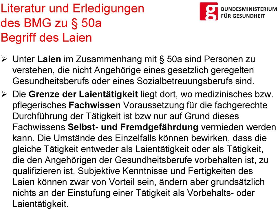 pflegerisches Fachwissen Voraussetzung für die fachgerechte Durchführung der Tätigkeit ist bzw nur auf Grund dieses Fachwissens Selbst- und Fremdgefährdung vermieden werden kann.