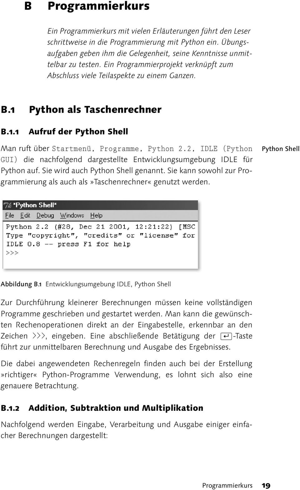 Python als Taschenrechner B.1.1 Aufruf der Python Shell Man ruft über Startmenü, Programme, Python 2.2, IDLE (Python GUI) die nachfolgend dargestellte Entwicklungsumgebung IDLE für Python auf.
