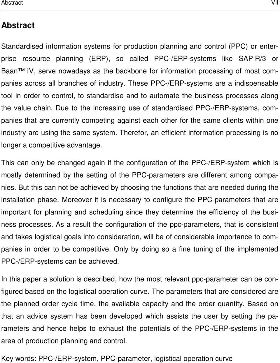 These PPC-/ERP-systems are a indispensable tool in order to control, to standardise and to automate the business processes along the value chain.