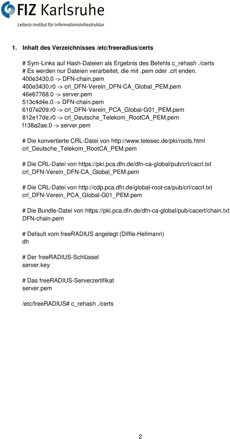 r0 -> crl_deutsche_telekom_rootca_pem.pem f138a2ae.0 -> server.pem # Die konvertierte CRL-Datei von http://www.telesec.de/pki/roots.html crl_deutsche_telekom_rootca_pem.