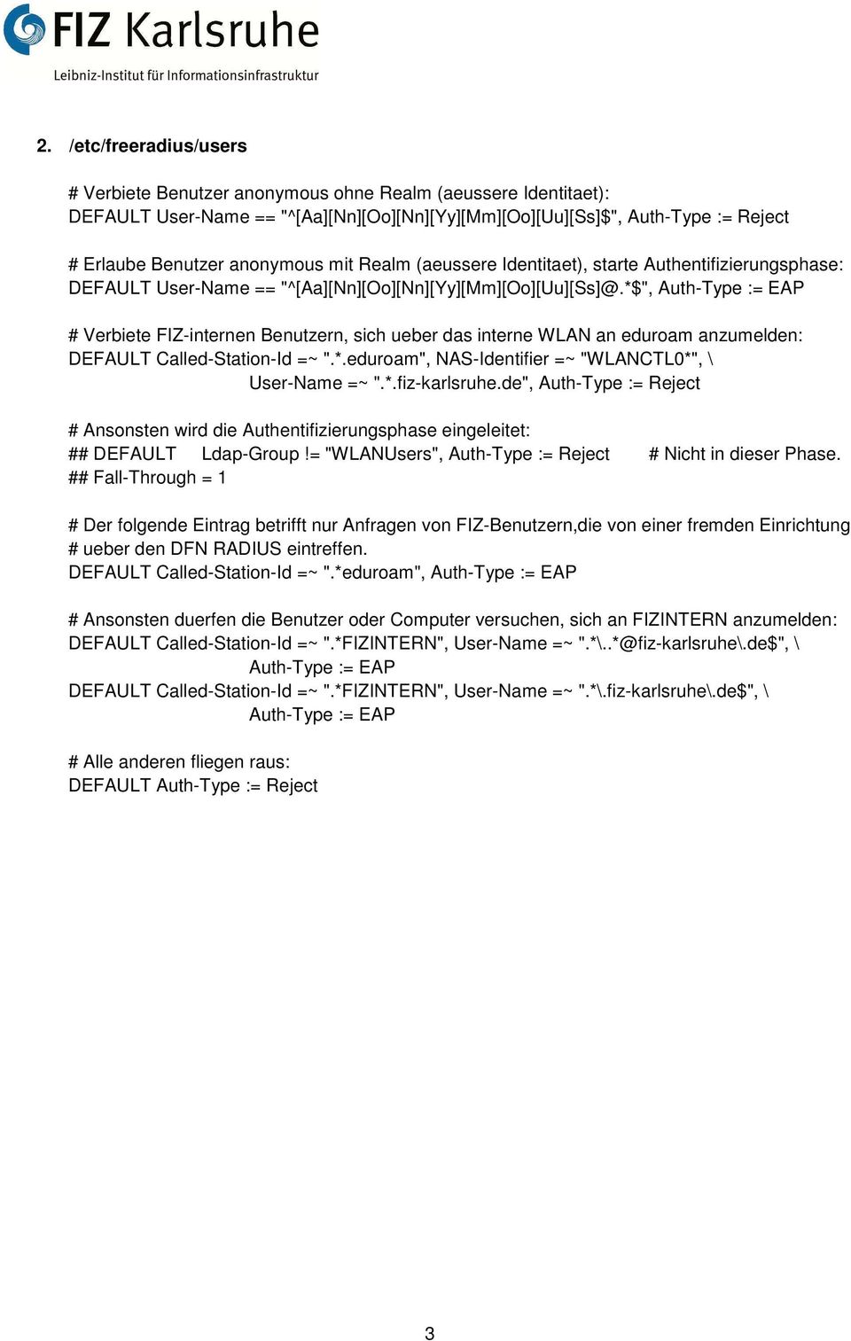 *$", Auth-Type := EAP # Verbiete FIZ-internen Benutzern, sich ueber das interne WLAN an eduroam anzumelden: DEFAULT Called-Station-Id =~ ".*.eduroam", NAS-Identifier =~ "WLANCTL0*", \ User-Name =~ ".