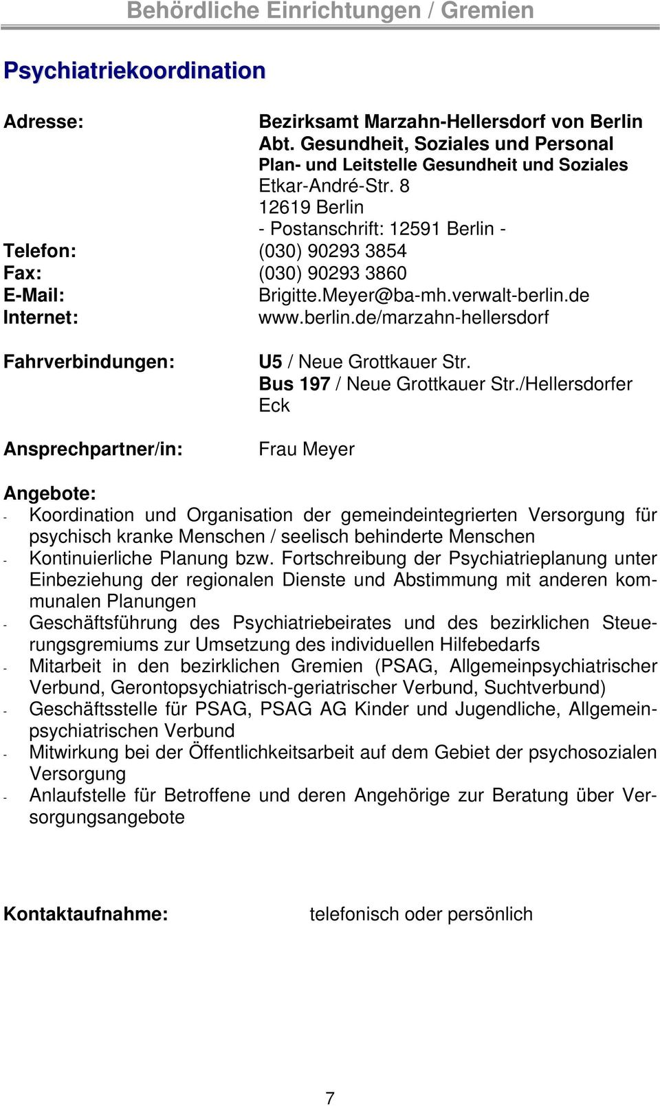 Frau Meyer Angebote: - Koordination und Organisation der gemeindeintegrierten Versorgung für psychisch kranke Menschen / seelisch behinderte Menschen - Kontinuierliche Planung bzw.