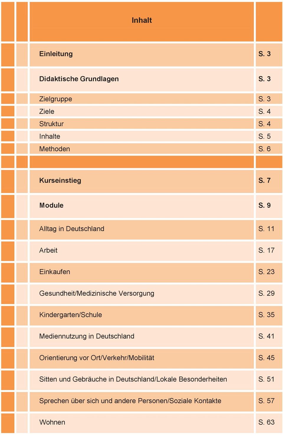 23 Gesundheit/Medizinische Versorgung S. 29 Kindergarten/Schule S. 35 Mediennutzung in Deutschland S.