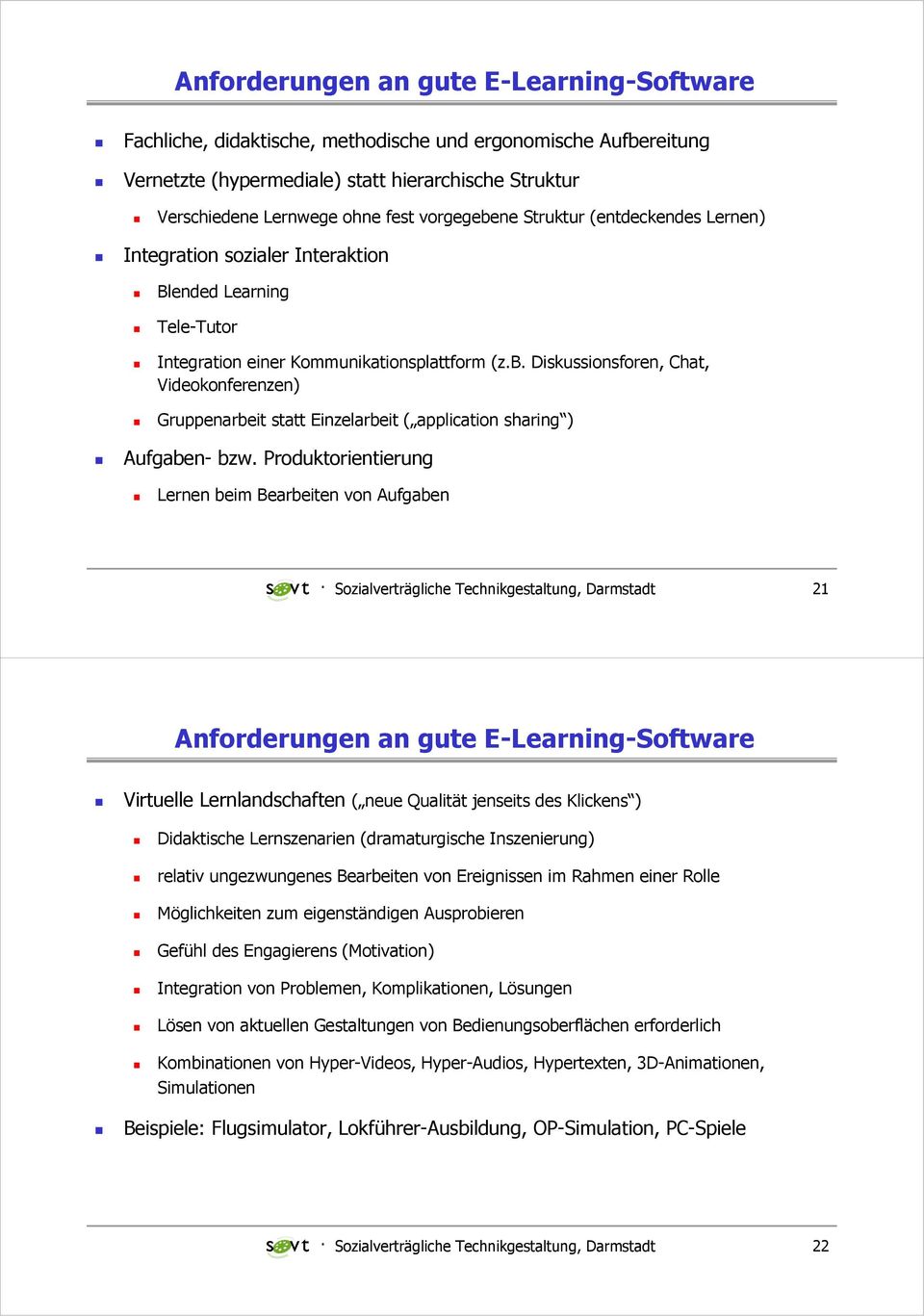 Produktorientierung Lernen beim Bearbeiten von Aufgaben Sozialverträgliche Technikgestaltung, Darmstadt 21 Anforderungen an gute E-Learning-Software Virtuelle Lernlandschaften ( neue Qualität