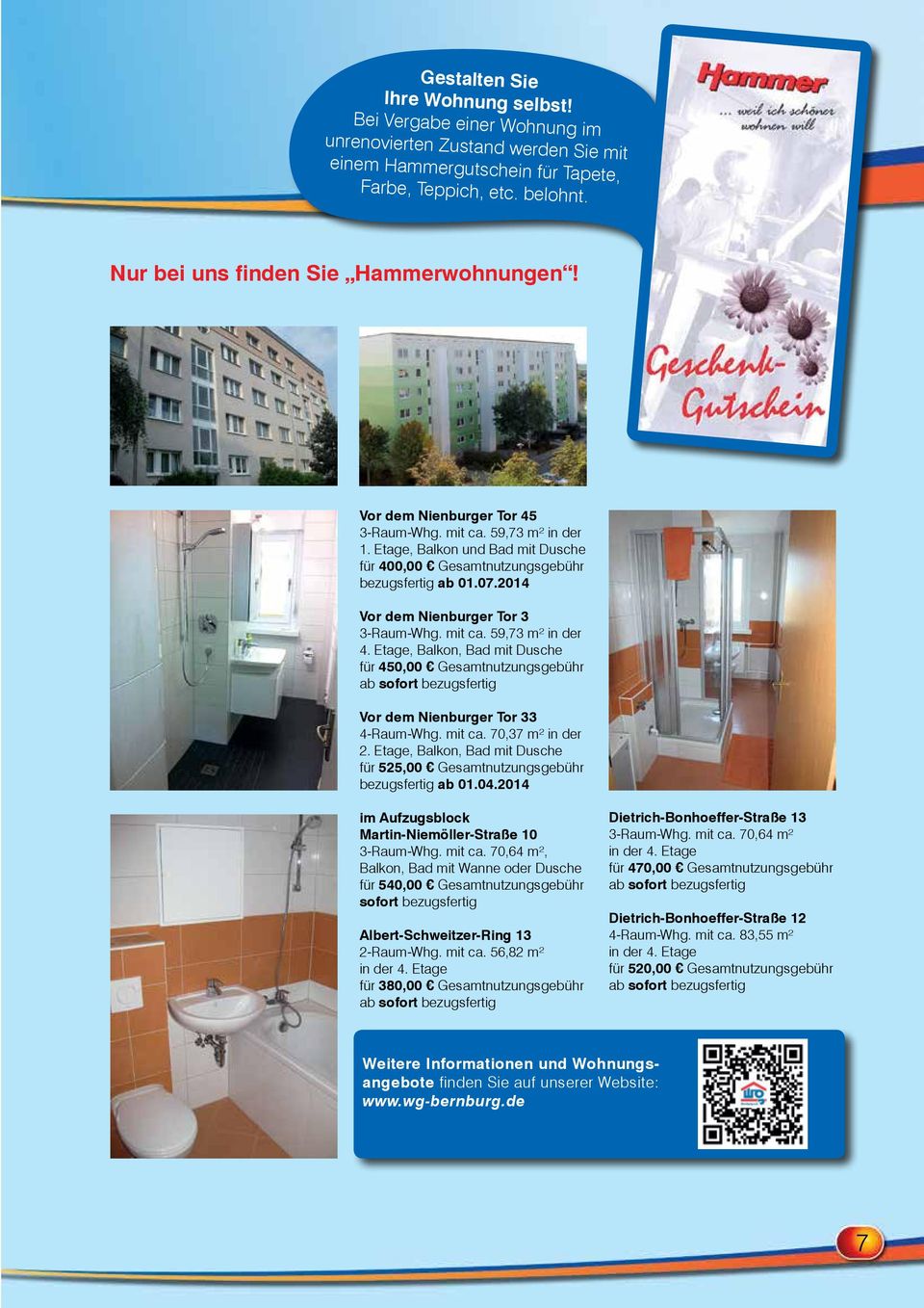 2014 Vor dem Nienburger Tor 3 3-Raum-Whg. mit ca. 59,73 m² in der 4. Etage, Balkon, Bad mit Dusche für 450,00 Gesamtnutzungsgebühr ab sofort bezugsfertig Vor dem Nienburger Tor 33 4-Raum-Whg. mit ca. 70,37 m² in der 2.