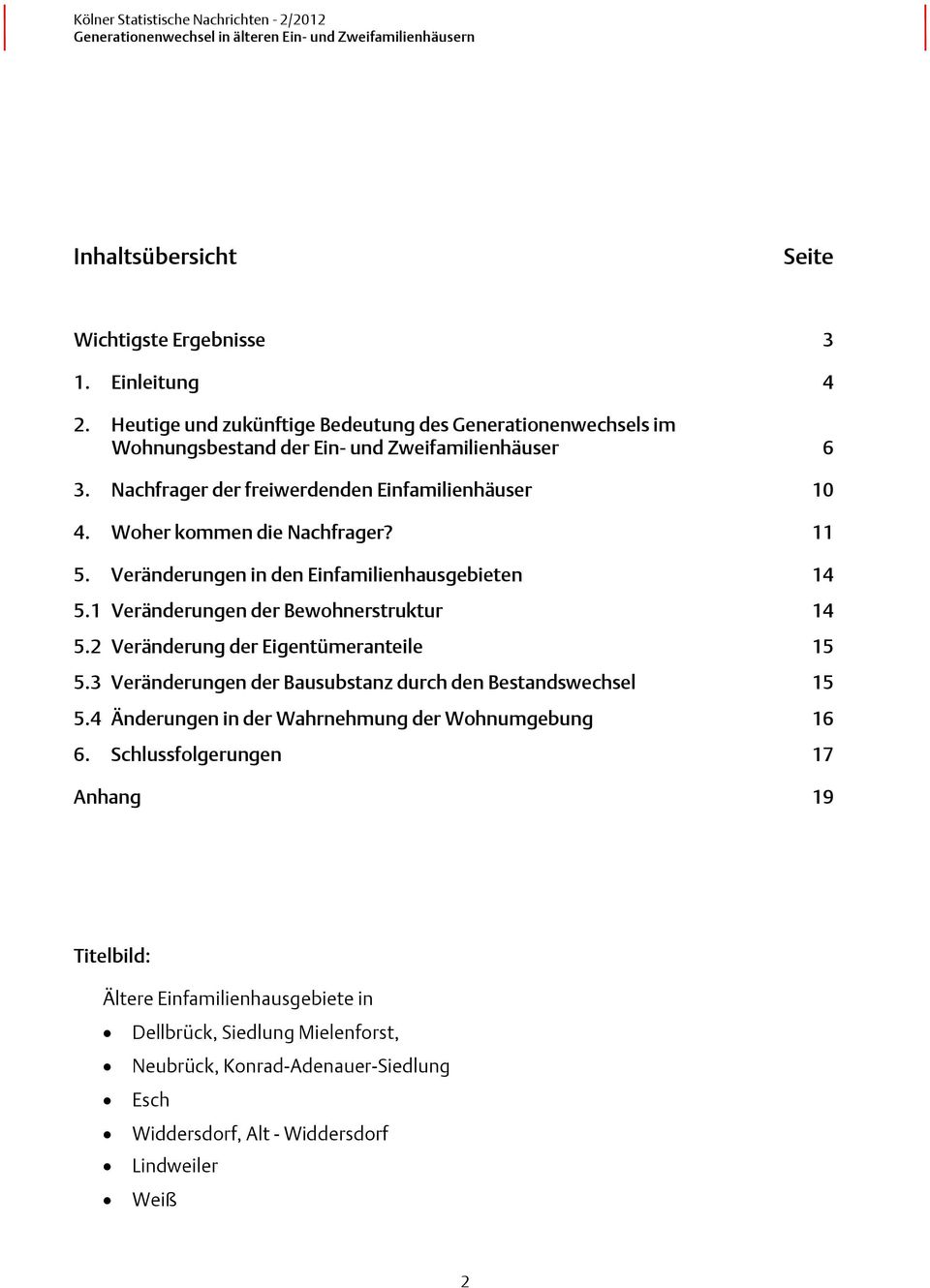 1 Veränderungen der Bewohnerstruktur 14 5.2 Veränderung der Eigentümeranteile 15 5.3 Veränderungen der Bausubstanz durch den Bestandswechsel 15 5.