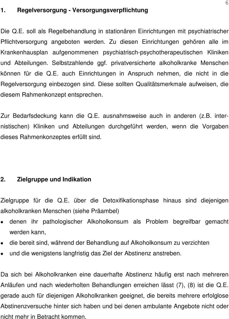 privatversicherte alkoholkranke Menschen können für die Q.E. auch Einrichtungen in Anspruch nehmen, die nicht in die Regelversorgung einbezogen sind.