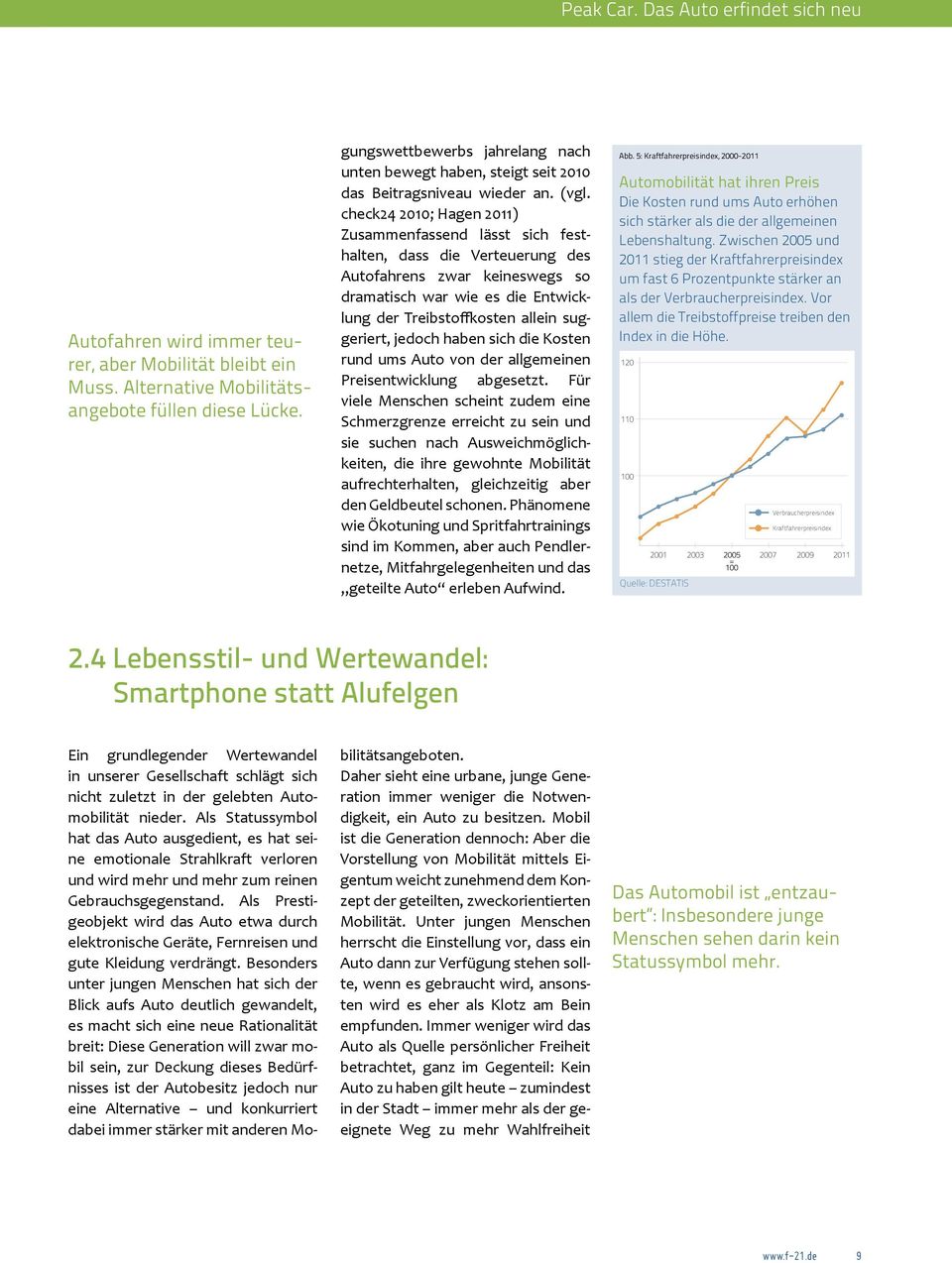 check24 20; Hagen 2011) Zusammenfassend lässt sich festhalten, dass die Verteuerung des Autofahrens zwar keineswegs so dramatisch war wie es die Entwicklung der Treibsto osten allein suggeriert,