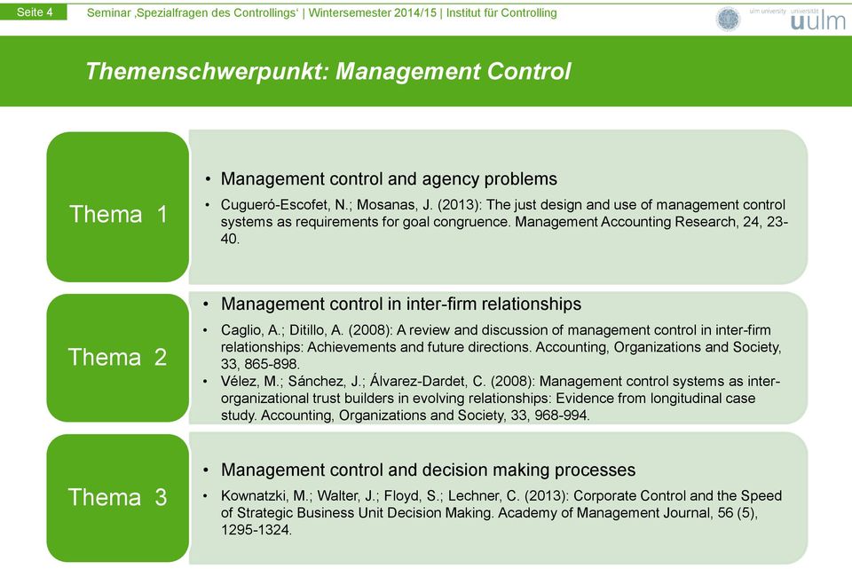 Thema 2 Management control in inter-firm relationships Caglio, A.; Ditillo, A. (2008): A review and discussion of management control in inter-firm relationships: Achievements and future directions.