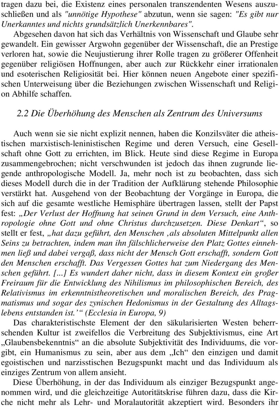 Ein gewisser Argwohn gegenüber der Wissenschaft, die an Prestige verloren hat, sowie die Neujustierung ihrer Rolle tragen zu größerer Offenheit gegenüber religiösen Hoffnungen, aber auch zur Rückkehr