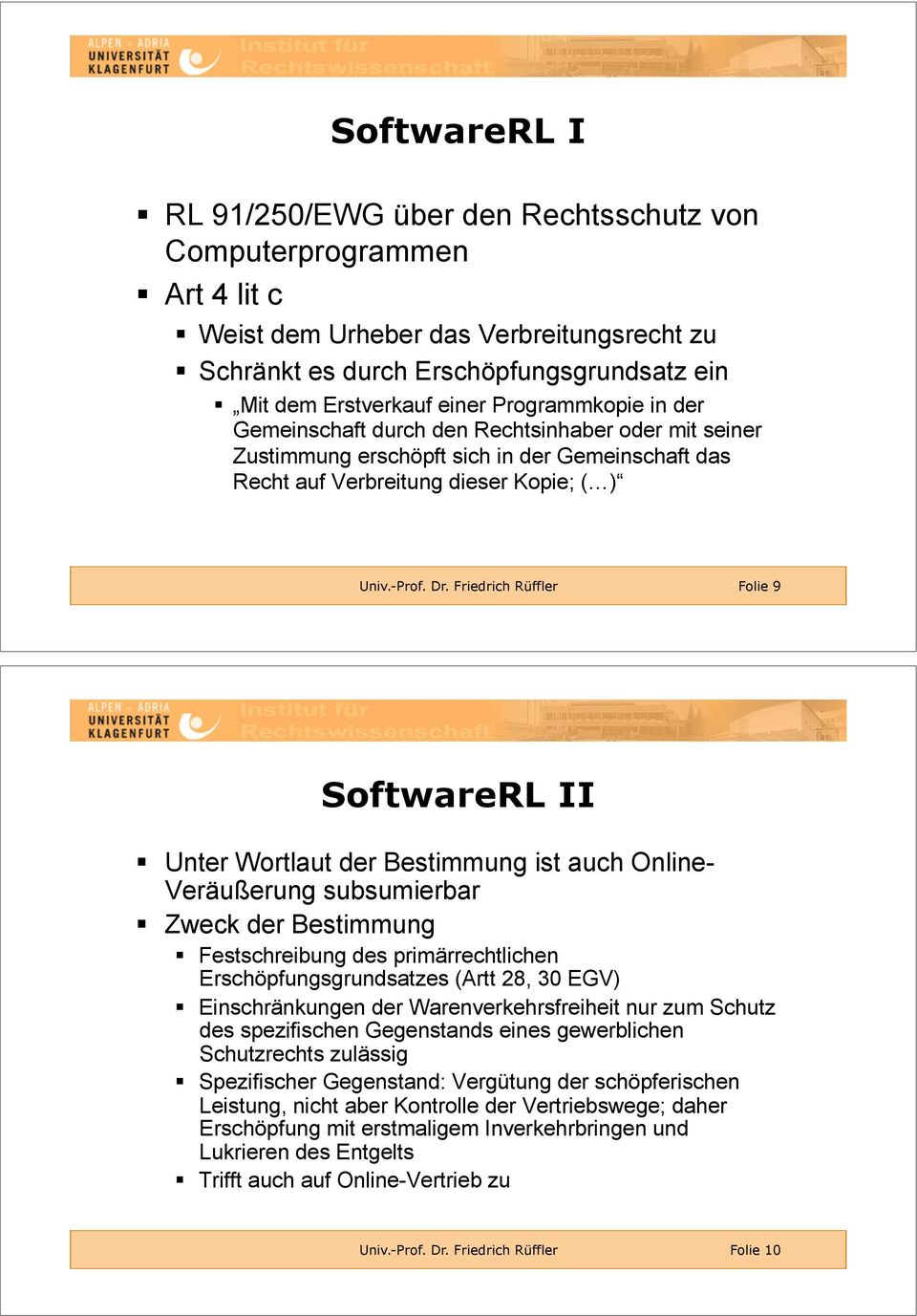 -Prof. Dr. Friedrich Rüffler Folie 9 SoftwareRL II!! Unter Wortlaut der Bestimmung ist auch Online- Veräußerung subsumierbar!! Zweck der Bestimmung!