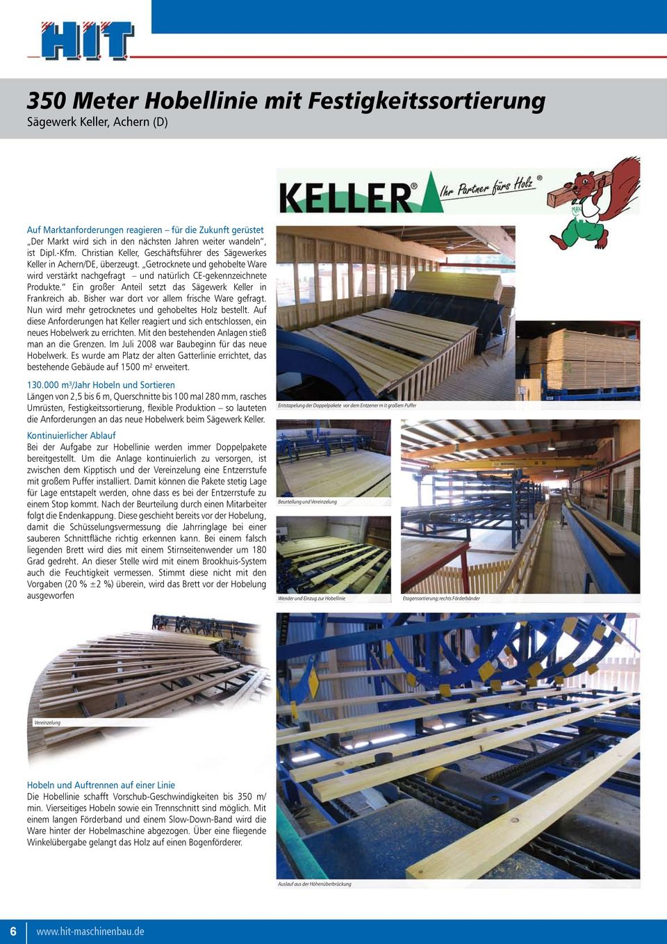 Ein großer Anteil setzt das Sägewerk Keller in Frankreich ab. Bisher war dort vor allem frische Ware gefragt. Nun wird mehr getrocknetes und gehobeltes Holz bestellt.