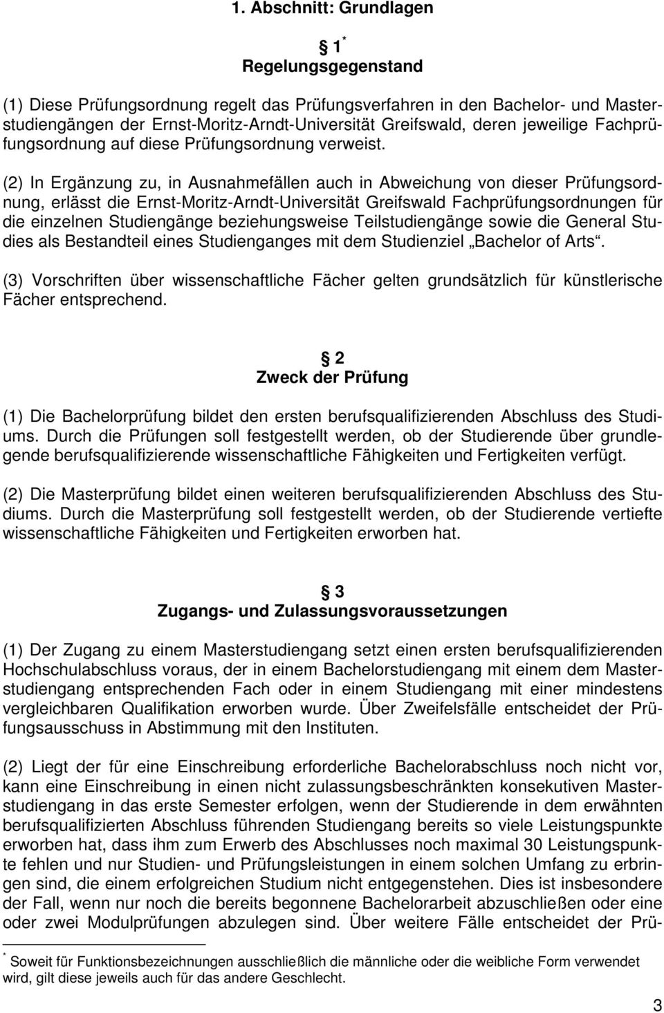(2) In Ergänzung zu, in Ausnahmefällen auch in Abweichung von dieser Prüfungsordnung, erlässt die Ernst-Moritz-Arndt-Universität Greifswald Fachprüfungsordnungen für die einzelnen Studiengänge