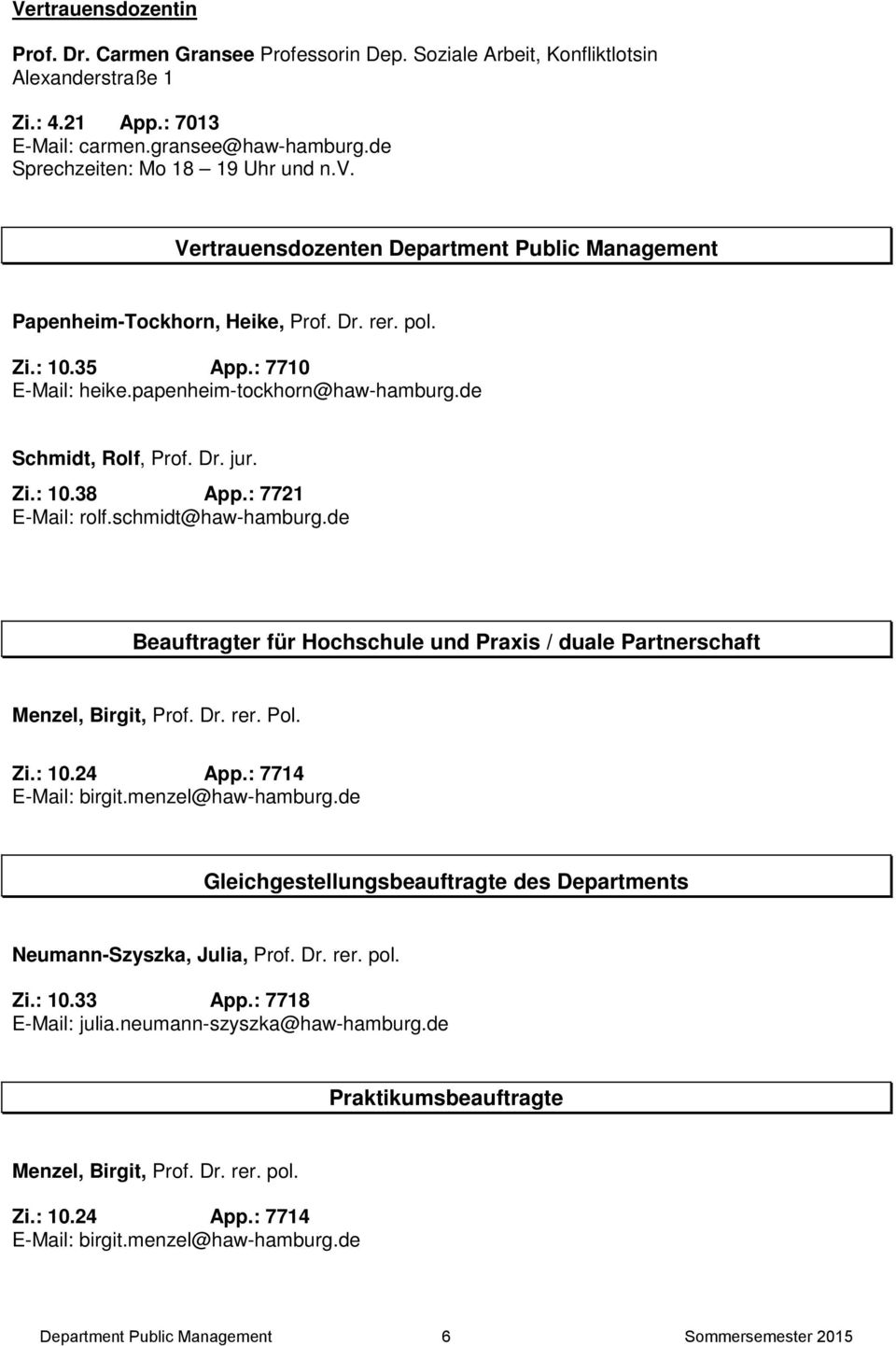 papenheim-tockhorn@haw-hamburg.de Schmidt, Rolf, Prof. Dr. jur. Zi.: 10.38 App.: 7721 E-Mail: rolf.schmidt@haw-hamburg.
