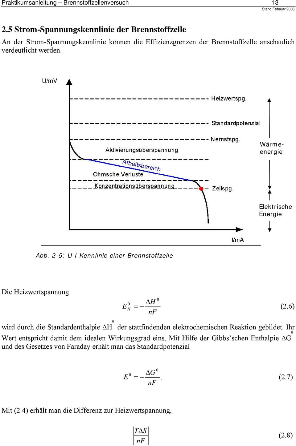 U/mV Wärmeenergie Elektrische Energie Abb. -5: U-I Kennlinie einer Brennstoffzelle Die Heizwertspannung H = (.