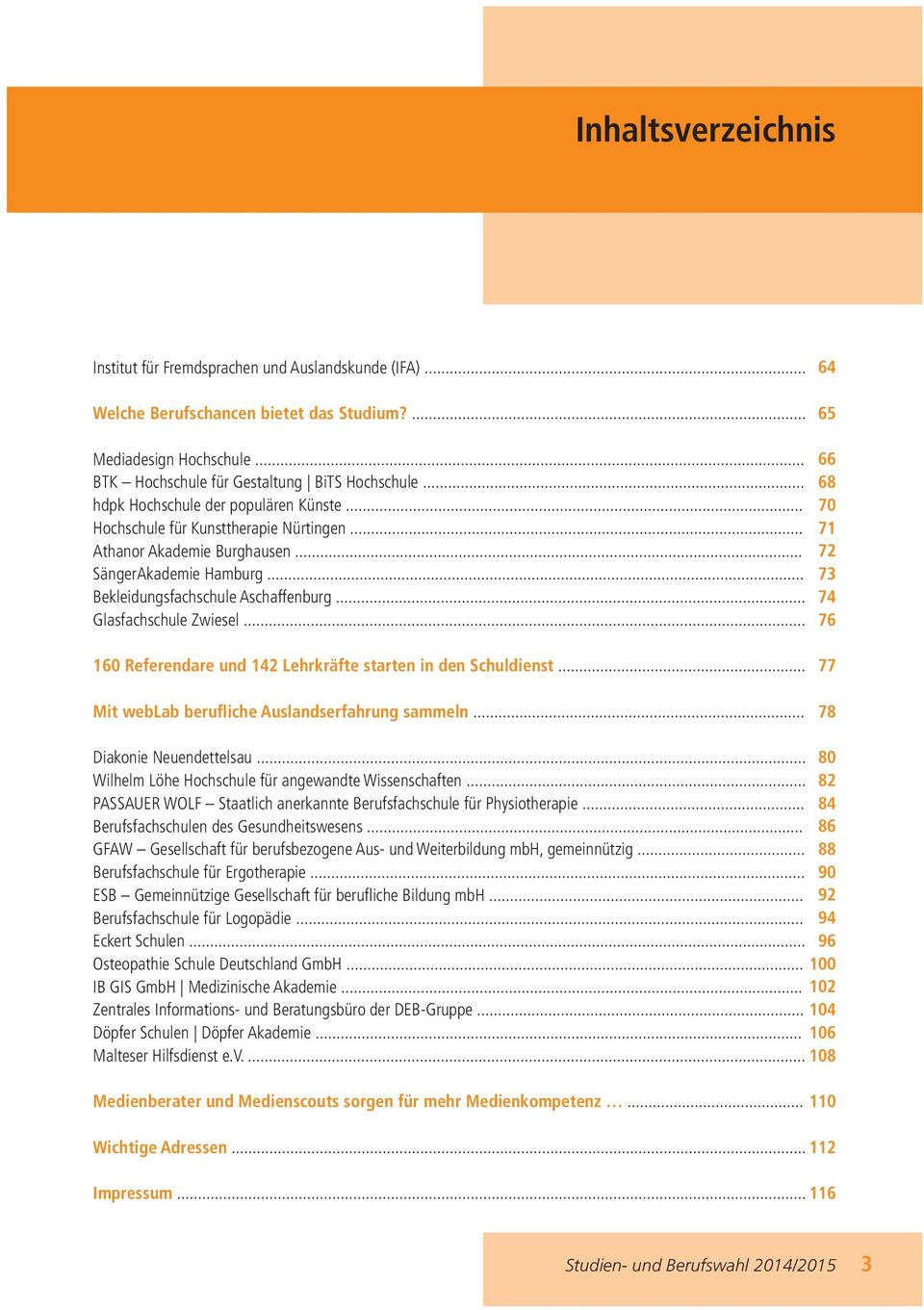 .. Glasfachschule Zwiesel... 66 68 70 71 72 73 74 76 160 Referendare und 142 Lehrkräfte starten in den Schuldienst... Mit weblab berufliche Auslandserfahrung sammeln... 77 78 Diakonie Neuendettelsau.