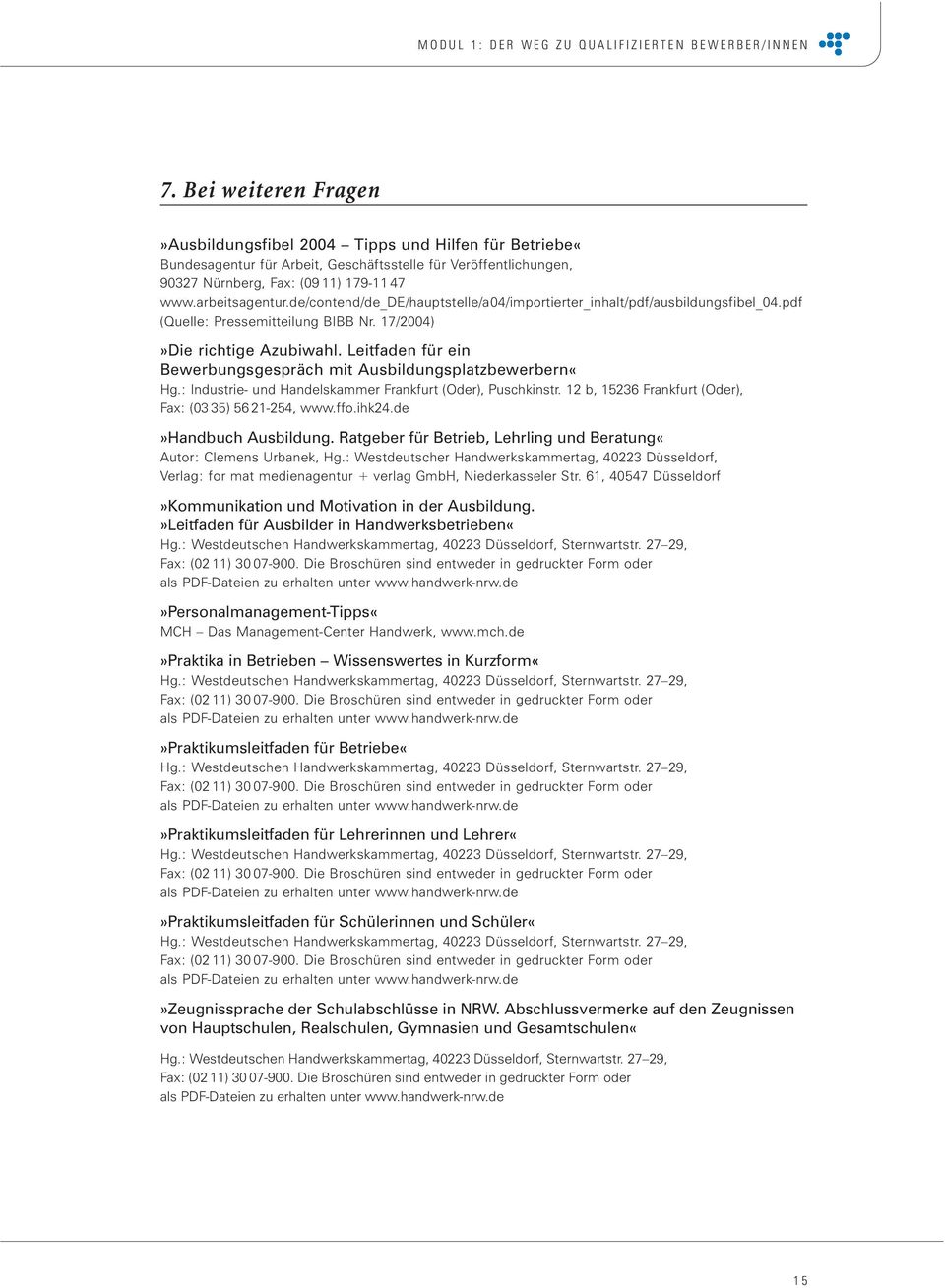 Leitfaden für ein Bewerbungsgespräch mit Ausbildungsplatzbewerbern«Hg.: Industrie- und Handelskammer Frankfurt (Oder), Puschkinstr. 12 b, 15236 Frankfurt (Oder), Fax: (03 35) 56 21-254, www.ffo.ihk24.