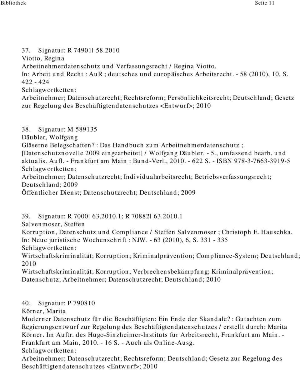 Signatur: M 589135 Däubler, Wolfgang Gläserne Belegschaften? : Das Handbuch zum Arbeitnehmerdatenschutz ; [Datenschutznovelle 2009 eingearbeitet] / Wolfgang Däubler. - 5., umfassend bearb.