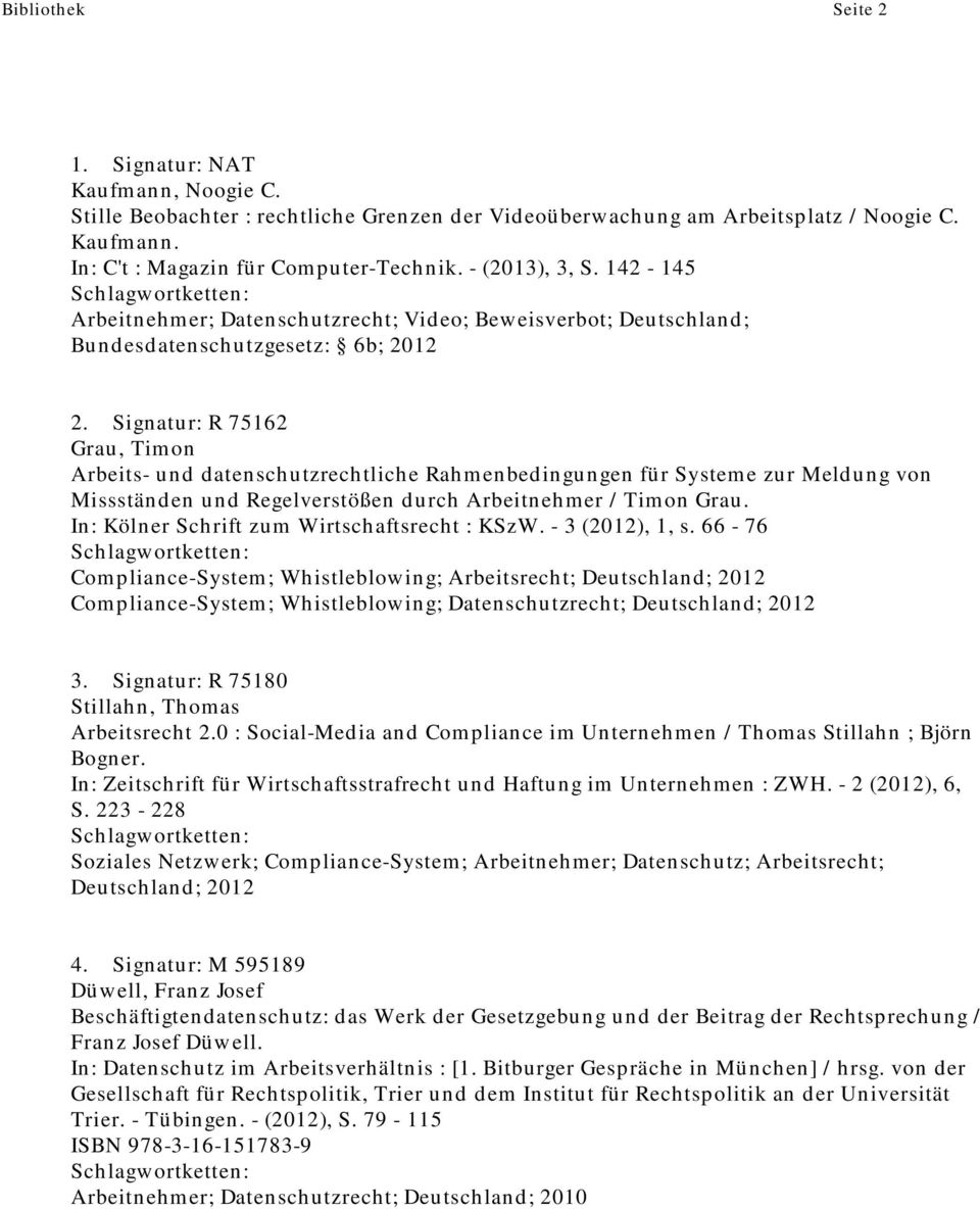 Signatur: R 75162 Grau, Timon Arbeits- und datenschutzrechtliche Rahmenbedingungen für Systeme zur Meldung von Missständen und Regelverstößen durch Arbeitnehmer / Timon Grau.