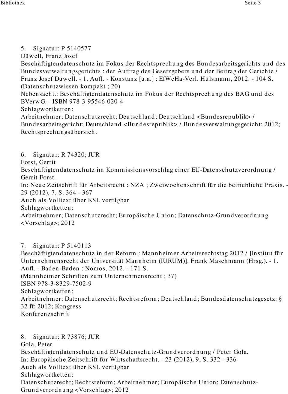 der Gerichte / Franz Josef Düwell. - 1. Aufl. - Konstanz [u.a.] : EfWeHa-Verl. Hülsmann, 2012. - 104 S. (Datenschutzwissen kompakt ; 20) Nebensacht.