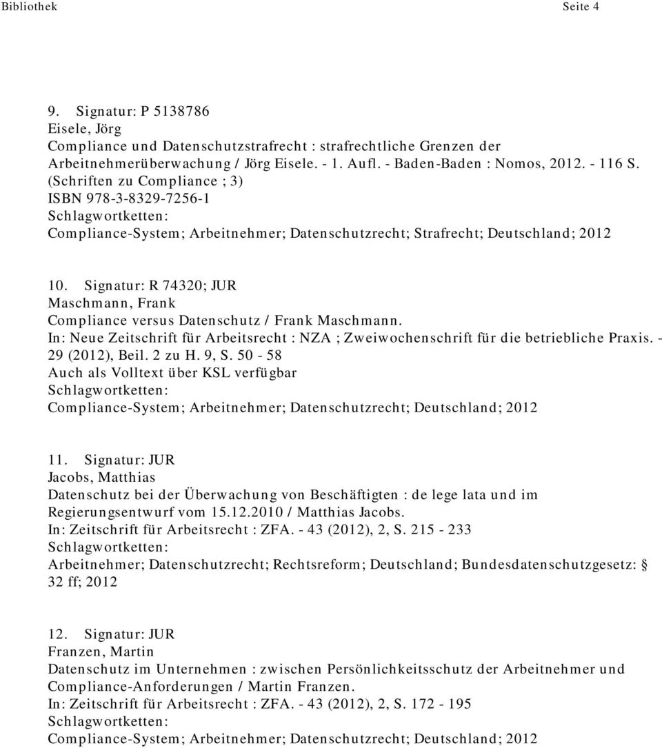 Signatur: R 74320; JUR Maschmann, Frank Compliance versus Datenschutz / Frank Maschmann. 29 (2012), Beil. 2 zu H. 9, S.