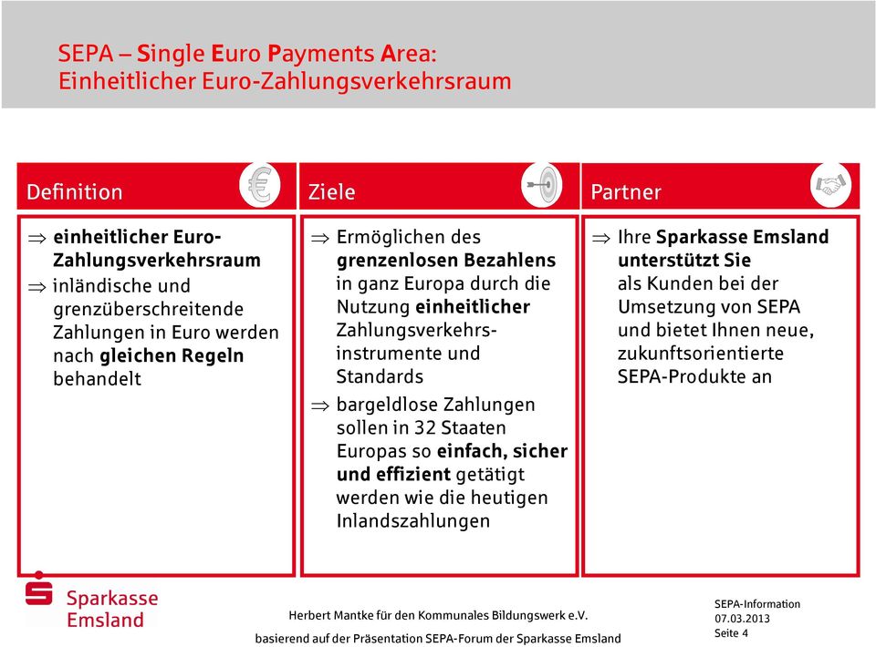 einheitlicher Zahlungsverkehrsinstrumente und Standards bargeldlose Zahlungen sollen in 32 Staaten Europas so einfach, sicher und effizientgetätigt werden wie