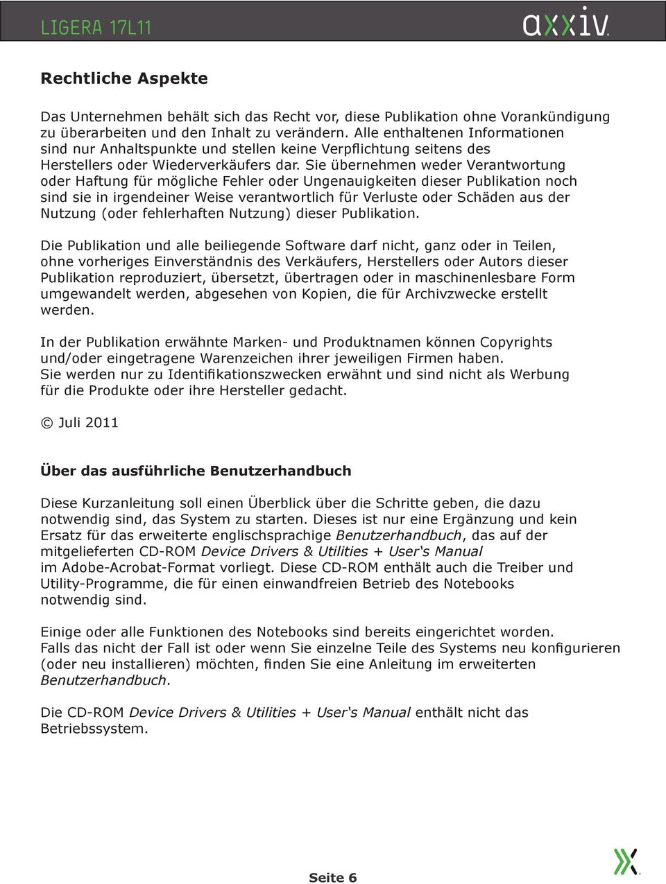 Sie übernehmen weder Verantwortung oder Haftung für mögliche Fehler oder Ungenauigkeiten dieser Publikation noch sind sie in irgendeiner Weise verantwortlich für Verluste oder Schäden aus der Nutzung