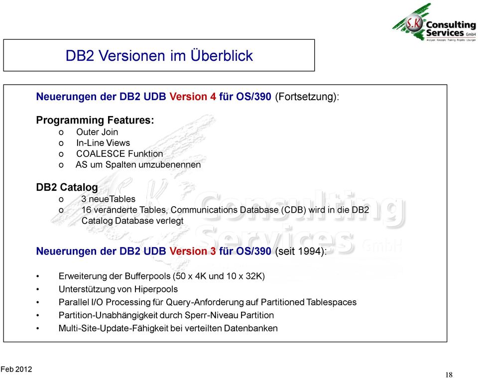 DB2 UDB Version 3 für OS/390 (seit 1994): Erweiterung der Bufferpools (50 x 4K und 10 x 32K) Unterstützung von Hiperpools Parallel I/O Processing für