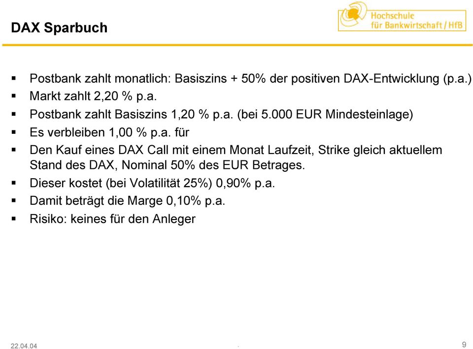 eines DAX Call mit einem Monat Laufzeit, Strike gleich aktuellem Stand des DAX, Nominal 50% des EUR Betrages.
