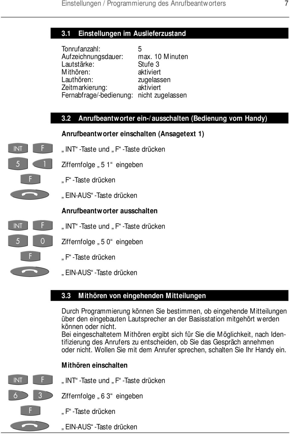 2 Anrufbeantworter ein-/ausschalten (Bedienung vom Handy) Anrufbeantworter einschalten (Ansagetext ) INT -Taste und Ziffernfolge 5 eingeben Anrufbeantworter ausschalten INT -Taste und Ziffernfolge 5