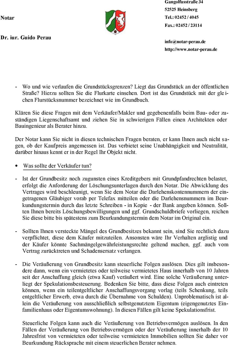 Klären Sie diese Fragen mit dem Verkäufer/Makler und gegebenenfalls beim Bau- oder zuständigen Liegenschaftsamt und ziehen Sie in schwierigen Fällen einen Architekten oder Bauingenieur als Berater