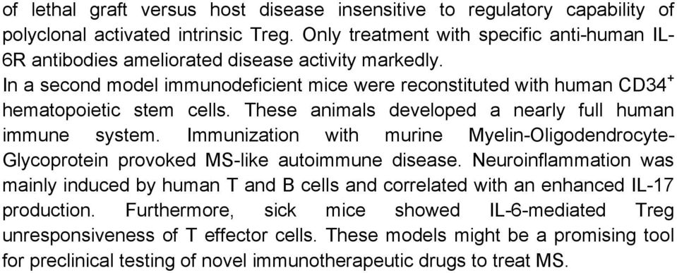 In a second model immunodeficient mice were reconstituted with human CD34 + hematopoietic stem cells. These animals developed a nearly full human immune system.