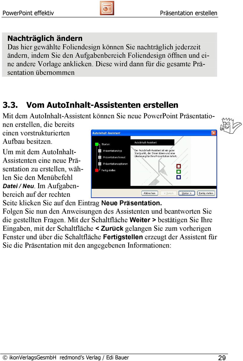 3." Vom AutoInhalt-Assistenten erstellen Mit dem AutoInhalt-Assistent können Sie neue PowerPoint Präsentationen erstellen, die bereits einen vorstrukturierten Aufbau besitzen.