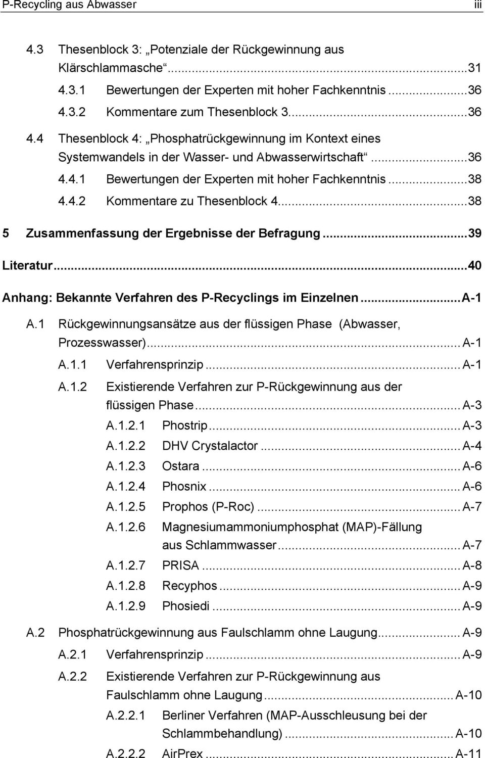 .. 38 5 Zusammenfassung der Ergebnisse der Befragung... 39 Literatur... 40 Anhang: Bekannte Verfahren des P-Recyclings im Einzelnen... A-1 A.