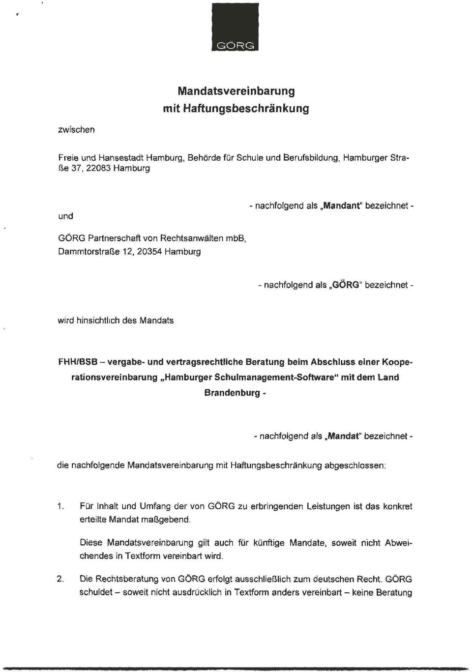 Beratung beim Abschluss einer Koope- rationsvereinbarung Hamburger Schulmanagement-Software mit dem Land Brandenburg - - nachfolgend als Mandat bezeichnet - die nachfolgende Mandatsvereinbarung mit
