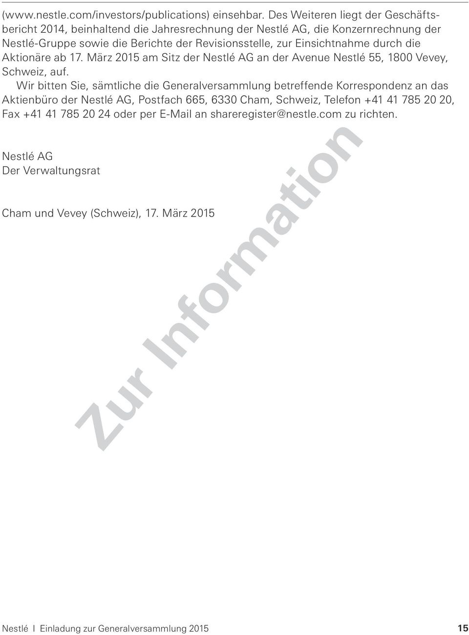Einsichtnahme durch die Aktionäre ab 17. März 2015 am Sitz der Nestlé AG an der Avenue Nestlé 55, 1800 Vevey, Schweiz, auf.